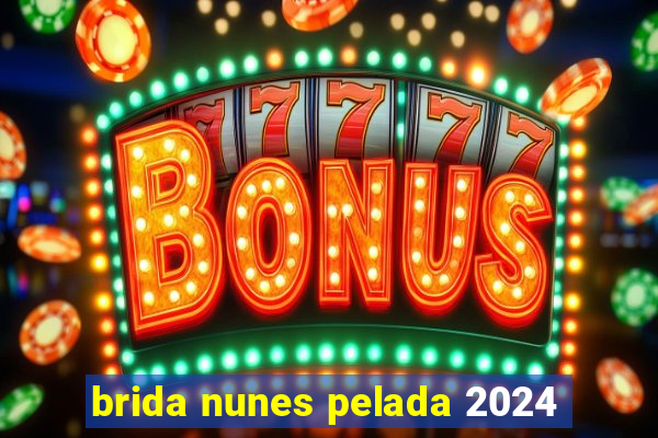 brida nunes pelada 2024